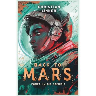 Back to Mars – Kampf um die Freiheit, Gebundene Ausgabe von Christian Linker, dtv, 978-3-423-76568-8