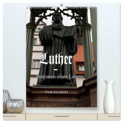 Luther - Stationen eines Lebens (hochwertiger Premium Wandkalender 2027 DIN A2 hoch), Kunstdruck in Hochglanz