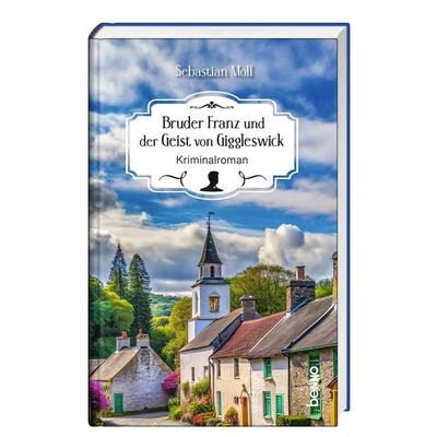 Bruder Franz und der Geist von Giggleswick, Gebundene Ausgabe von Sebastian Moll, St. Benno, 978-3-7462-6852-1