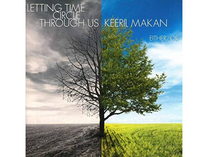 Either/Or - Keeril Makan: Letting Time Circle Through Us
