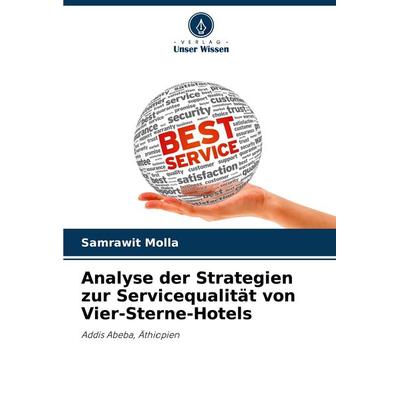 Analyse der Strategien zur Servicequalität von Vier-Sterne-Hotels, Taschenbuch von Samrawit Molla, Verlag Unser Wissen, 978-620-7-92534-6