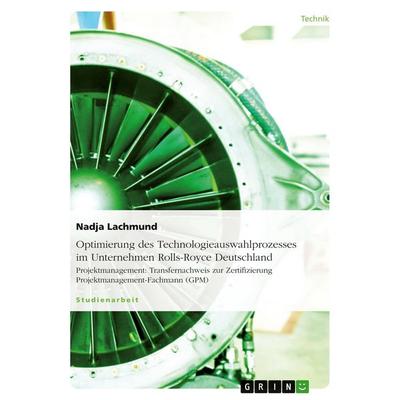 Optimierung des Technologieauswahlprozesses im Unternehmen Rolls-Royce Deutschland, Taschenbuch von Nadja Lachmund, GRIN, 978-3-640-21852-3