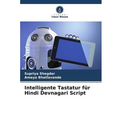 Intelligente Tastatur für Hindi Devnagari Script, Taschenbuch von Supriya Shegdar,Ameya Bhatlavande, Verlag Unser Wissen, 978-620-5-69469-5