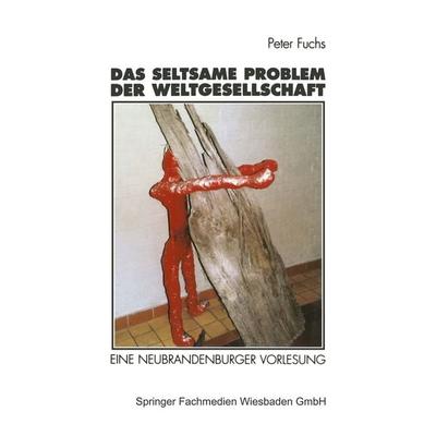 Das seltsame Problem der Weltgesellschaft, Taschenbuch von Peter Fuchs, VS Verlag für Sozialwissenschaften, 978-3-531-13087-3