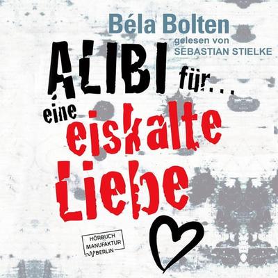 Alibi für eine eiskalte Liebe - Béla Bolten, Audio, 4251703546463