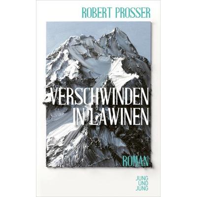 Verschwinden in Lawinen, Gebundene Ausgabe von Robert Prosser, Jung u. Jung, 978-3-99027-273-2