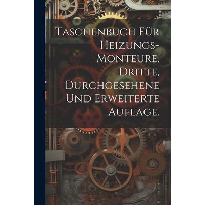 Taschenbuch für Heizungs-Monteure. Dritte, durchgesehene und erweiterte Auflage., Taschenbuch von Anonymous, Legare Street Press, 978-1-02-254311-9
