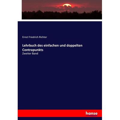 Lehrbuch des einfachen und doppelten Contrapunkts, Taschenbuch von Ernst Friedrich Richter, Hansebooks, 978-3-7446-7463-8
