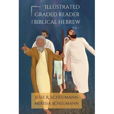Illustrated Graded Reader for Biblical Hebrew, Volume I, Taschenbuch von Jesse R. Scheumann,Merissa Scheumann, GlossaHouse, 978-1-63663-114-1