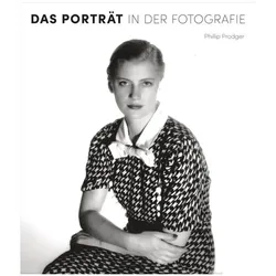 Das Porträt in der Fotografie. 150 Jahre Fotogeschichte in 250 Porträts, Sachbücher von Phillip Prodger