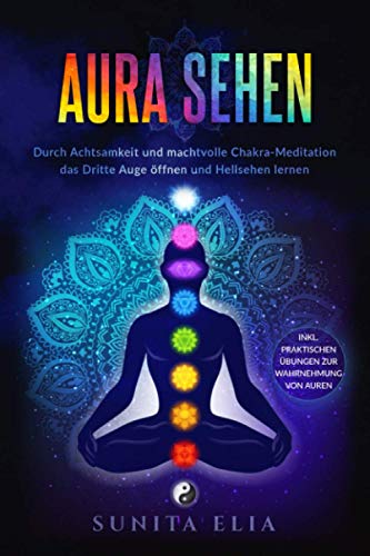 Sunita Elia - Aura sehen: Durch Achtsamkeit und machtvolle Chakra-Meditation das Dritte Auge öffnen und Hellsehen lernen! inkl. praktischen Übungen zur Wahrnehmung von Auren. - Preis vom 30.09.2026 09:01:18 h