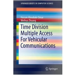 Time Division Multiple Access For Vehicular Communications, Fachbücher von Weihua Zhuang, Hassan Aboubakr Omar