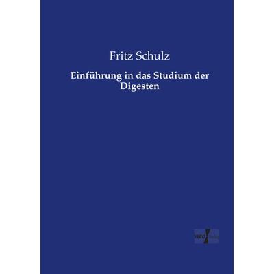 Einführung in das Studium der Digesten, Taschenbuch von Fritz Schulz, Vero Verlag, 978-3-7372-2652-3