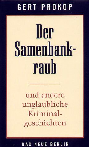 Gert Prokop - Der Samenbankraub. Und andere unglaubliche Kriminalgeschichten - Preis vom 09.10.2026 07:28:09 h