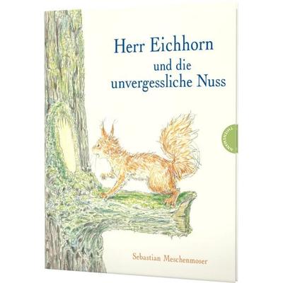 Herr Eichhorn: Herr Eichhorn und die unvergessliche Nuss, Gebundene Ausgabe von Sebastian Meschenmoser, Thienemann in der Thienemann-Esslinger Verlag