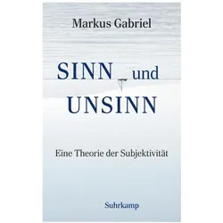 Sinn und Unsinn − Eine Theorie der Subjektivität (Sinnfeldtheorie 3), Fachbücher von Markus Gabriel