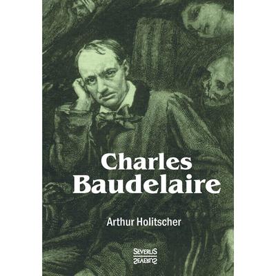 Charles Baudelaire, Gebundene Ausgabe von Arthur Holitscher, Severus Verlag, 978-3-95801-468-8