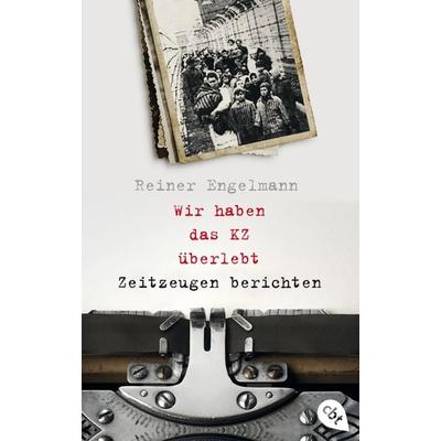 Wir haben das KZ überlebt - Zeitzeugen berichten, Taschenbuch von Reiner Engelmann, Cbt, 978-3-570-31410-4