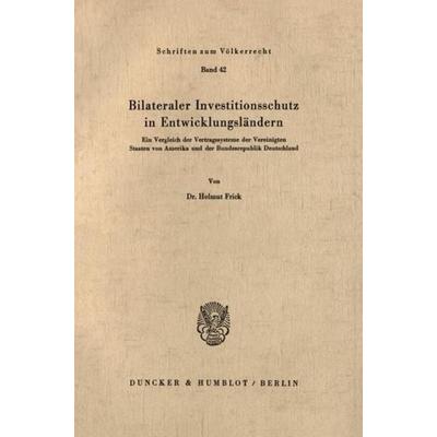 Bilateraler Investitionsschutz in Entwicklungsländern., Taschenbuch von Helmut Frick, Duncker & Humblot, 978-3-428-03372-0