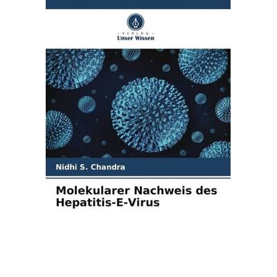 Molekularer Nachweis des Hepatitis-E-Virus, Taschenbuch von Nidhi S. Chandra, Verlag Unser Wissen, 978-620-6-89712-5