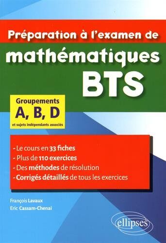 François Lavaux - Préparation à l'examen de mathématiques BTS : groupements A, B, D et sujets indépendants associés : le cours en 33 fiches, plus de 110 exercices, des méthodes de résolutions, corrigés détaillés de tous les exercices - Preis vom 11.10.202