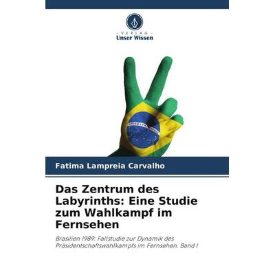 Das Zentrum des Labyrinths: Eine Studie zum Wahlkampf im Fernsehen -