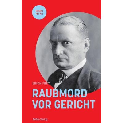 Raubmord vor Gericht, Gebundene Ausgabe von Erich Frey, Bebra verlag, 978-3-8148-0299-2