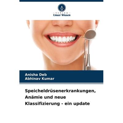 Speicheldrüsenerkrankungen, Anämie und neue Klassifizierung - ein update, Taschenbuch von Anisha Deb,Abhinav Kumar, Verlag Unser Wissen,