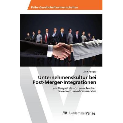Unternehmenskultur bei Post-Merger-Integrationen, Taschenbuch von Cahit Acikgöz, AV Akademikerverlag, 978-3-639-79084-9