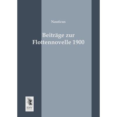 Beiträge zur Flottennovelle 1900, Taschenbuch von Nauticus, EHV-History, 978-3-95564-085-9