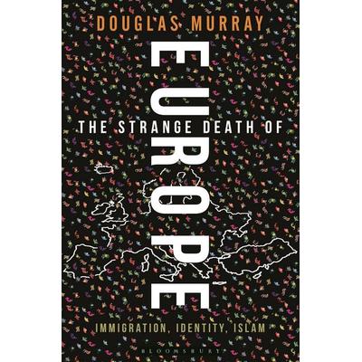 The Strange Death of Europe, Gebundene Ausgabe von Douglas Murray, Bloomsbury USA, 978-1-4729-4224-1