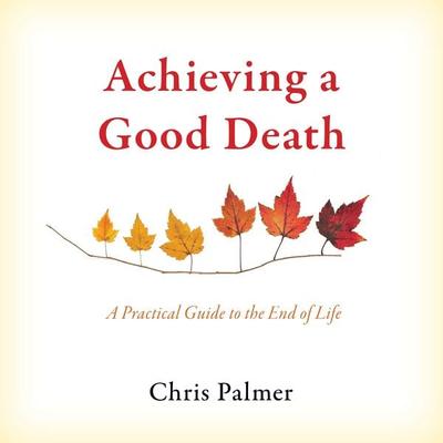 Achieving a Good Death - Chris Palmer, Audio, 9798216488965