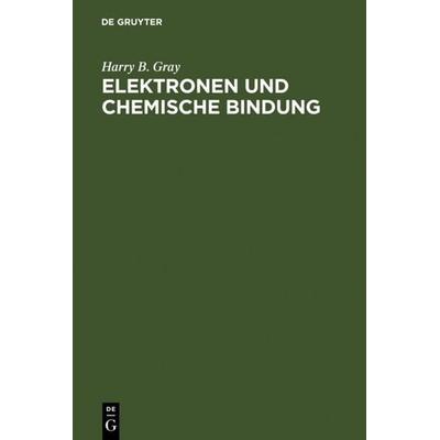 Elektronen und Chemische Bindung, Gebundene Ausgabe von Harry B. Gray, De Gruyter, 978-3-11-003502-5