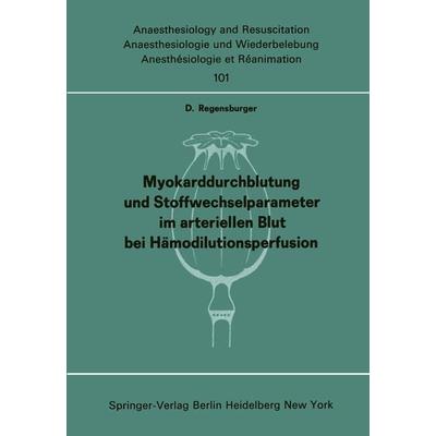 Myokarddurchblutung und Stoffwechselparameter im arteriellen Blut bei Hämodilutionsperfusion, Taschenbuch von D. Regensburger, Springer Berlin,