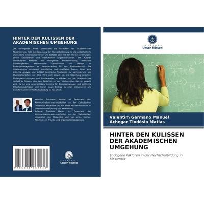 Hinter den Kulissen der Akademischen Umgehung, Taschenbuch von Valentim Germano Manuel,Achegar Tiodósio Matias, Verlag Unser Wissen, 978-620-8-96753-6