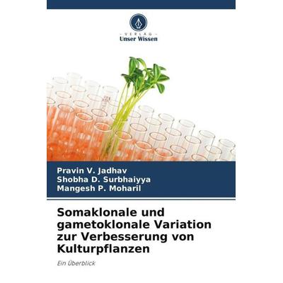 Somaklonale und gametoklonale Variation zur Verbesserung von Kulturpflanzen, Taschenbuch von Pravin V. Jadhav,Shobha D. Surbhaiyya,Mangesh P. Moharil,