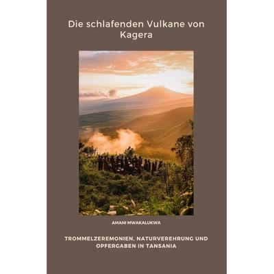 Die schlafenden Vulkane von Kagera, Taschenbuch von Amani Mwakalukwa, Epubli, 978-3-8190-8694-6