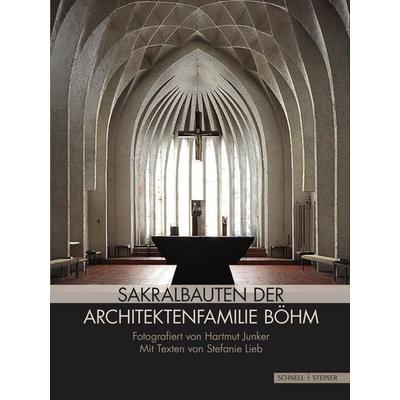 Sakralbauten der Architektenfamilie Böhm, Gebundene Ausgabe von Hartmut Junker,Stefanie Lieb, Schnell & Steiner, 978-3-7954-3347-5
