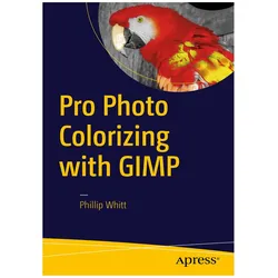 Pro Photo Colorizing with GIMP, Fachbücher von Phillip Whitt