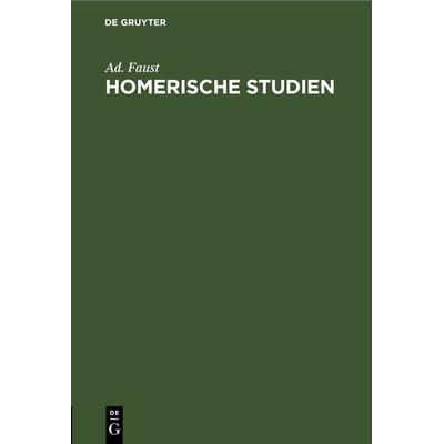 Homerische Studien, Gebundene Ausgabe von Ad. Faust, De Gruyter, 978-3-11-268103-9