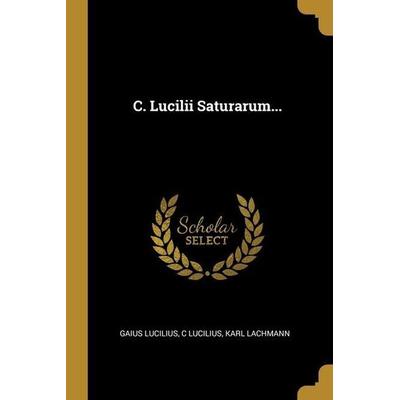 C. Lucilii Saturarum..., Taschenbuch von Gaius Lucilius,C. Lucilius,Karl Lachmann, Creative Media Partners, LLC, 978-1-01-270455-1