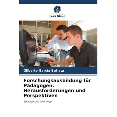 Forschungsausbildung für Pädagogen. Herausforderungen und Perspektiven, Taschenbuch von Gilberto Garcia Batista, Verlag Unser Wissen,