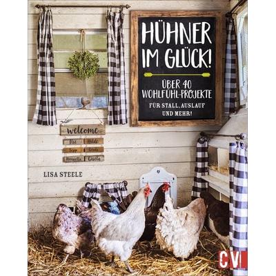 Hühner im Glück!, Taschenbuch von Lisa Steele, Christophorus, 978-3-8388-3777-2