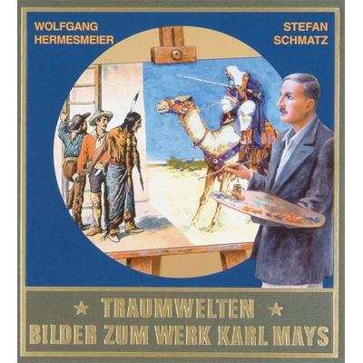 Traumwelten - Bilder zum Werk Karl Mays I, Gebundene Ausgabe von Wolfgang Hermesmeier,Stefan Schmatz, Karl-May, 978-3-7802-0166-9