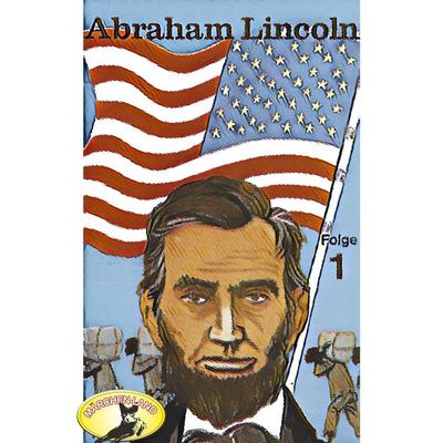 Abenteurer unserer Zeit, Abraham Lincoln, Folge 1 - Kurt Stephan, Audio, 4260507145963