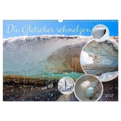 Die Gletscher schmelzen (Wandkalender 2027 DIN A3 quer), CALVENDO Monatskalender