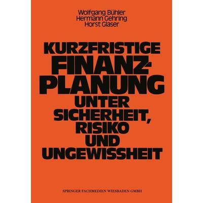 Kurzfristige Finanzplanung unter Sicherheit, Risiko und Ungewissheit, Taschenbuch von Wolfgang Bühler, Betriebswirtschaftlicher Verlag Gabler,
