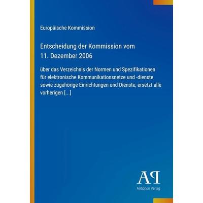 Entscheidung der Kommission vom 11. Dezember 2006, Taschenbuch von Europäische Kommission, Antiphon Verlag, 978-3-387-88970-3