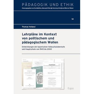 Lehrpläne im Kontext von politischem und pädagogischem Wollen, Gebundene Ausgabe von Thomas Heiland, Ergon, 978-3-9874003-0-8