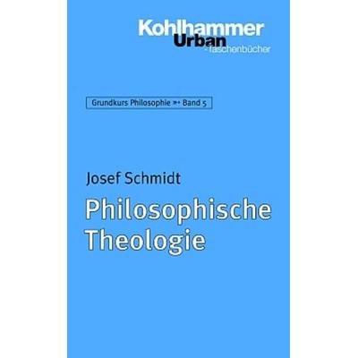 Philosophische Theologie, Taschenbuch von Josef Schmidt, Kohlhammer, 978-3-17-017958-5